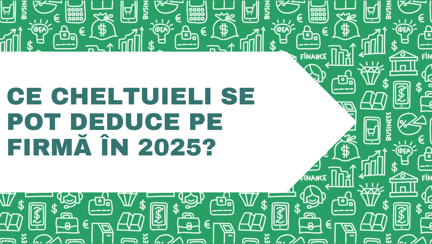 Ce cheltuieli se pot deduce pe firmă în 2025? Ghid esențial pentru antreprenori cu SRL