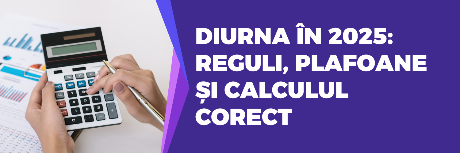 Diurna în 2025: Reguli, Plafoane și Calculul Corect